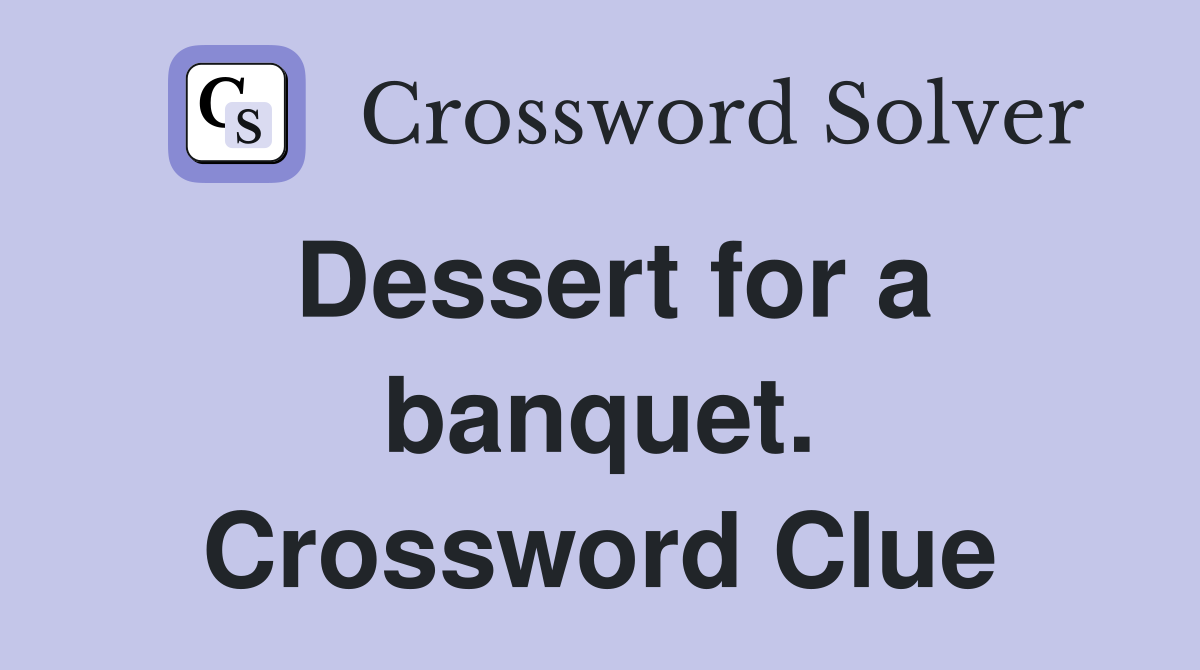 Dessert for a banquet. Crossword Clue