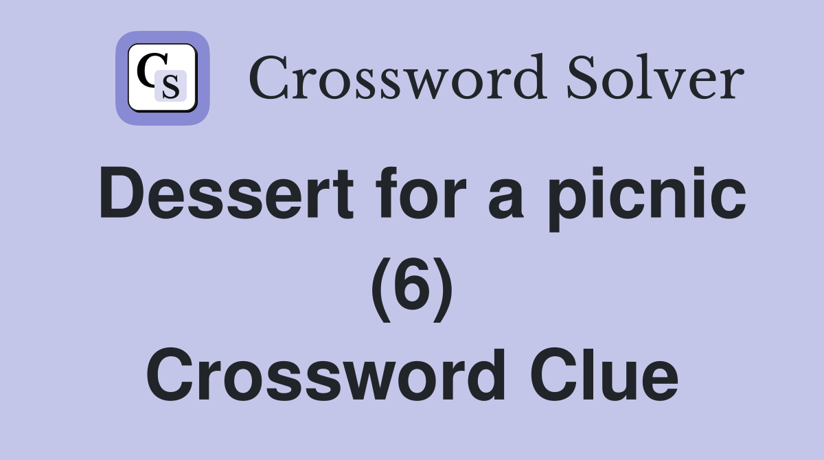 Dessert for a picnic (6) Crossword Clue
