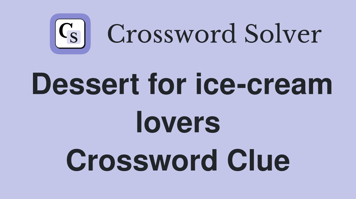 Dessert for ice-cream lovers Crossword Clue