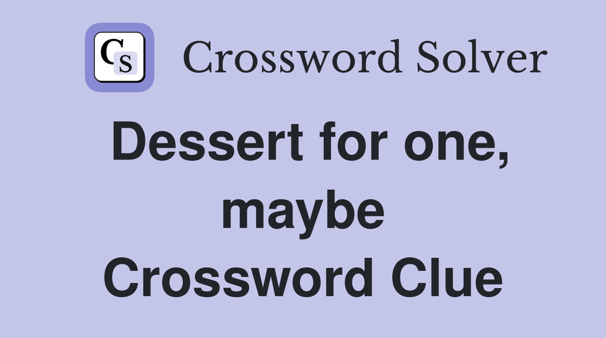 Dessert for one, maybe Crossword Clue