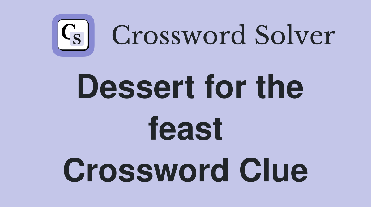 Dessert for the feast Crossword Clue