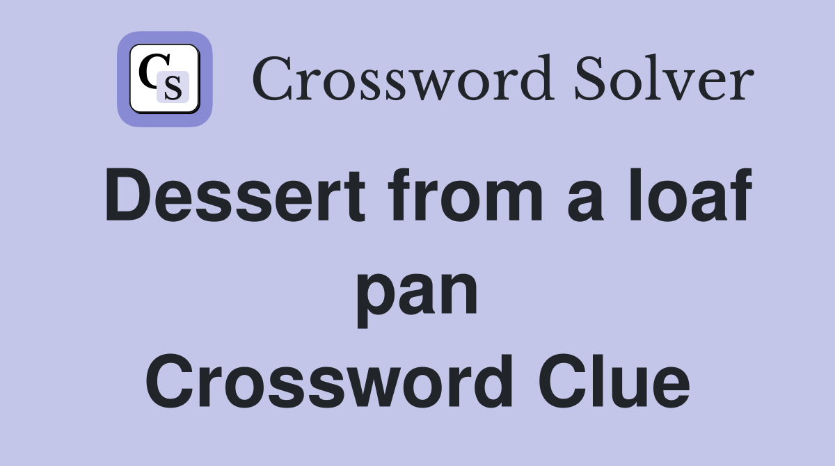 Dessert from a loaf pan Crossword Clue