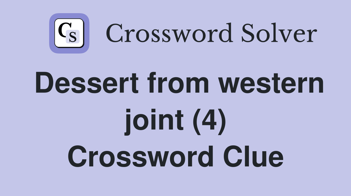 Dessert from western joint (4) Crossword Clue