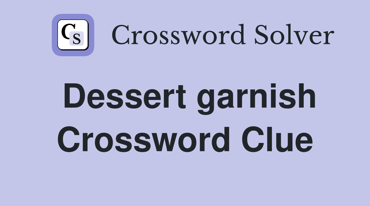 Dessert garnish Crossword Clue