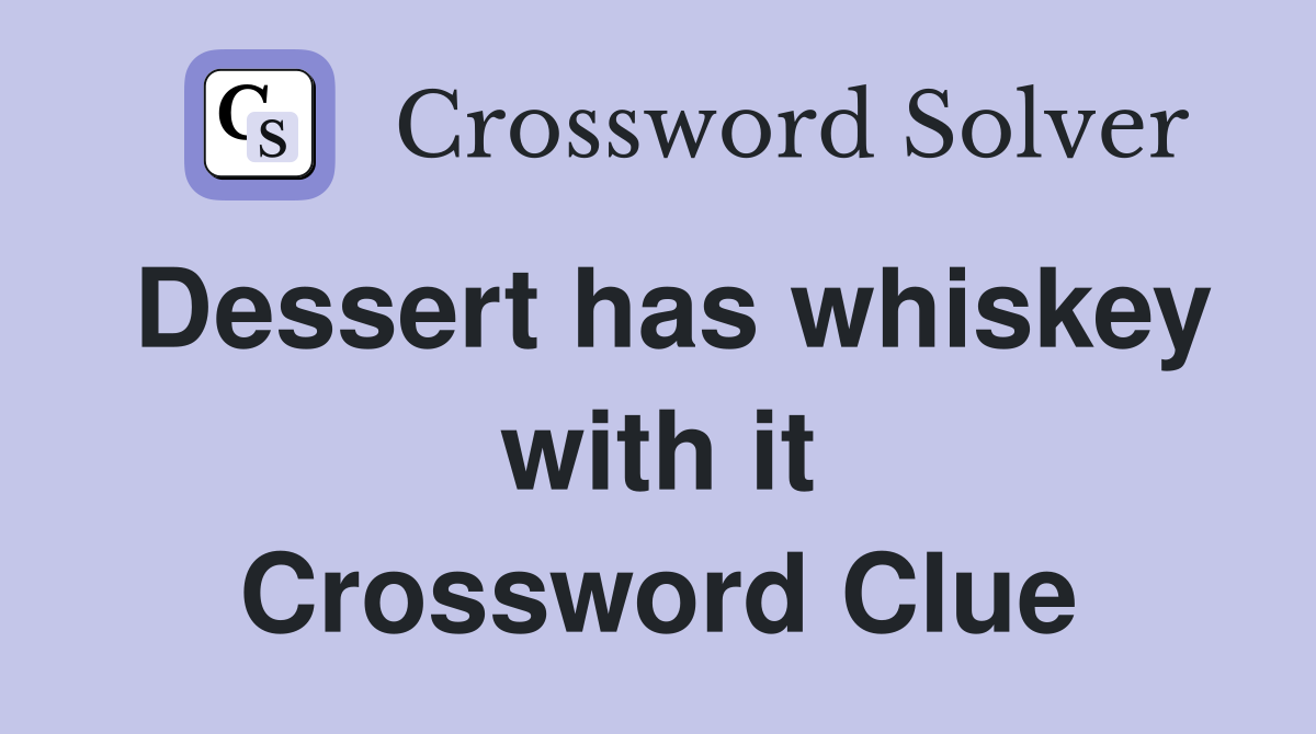 Dessert has whiskey with it Crossword Clue