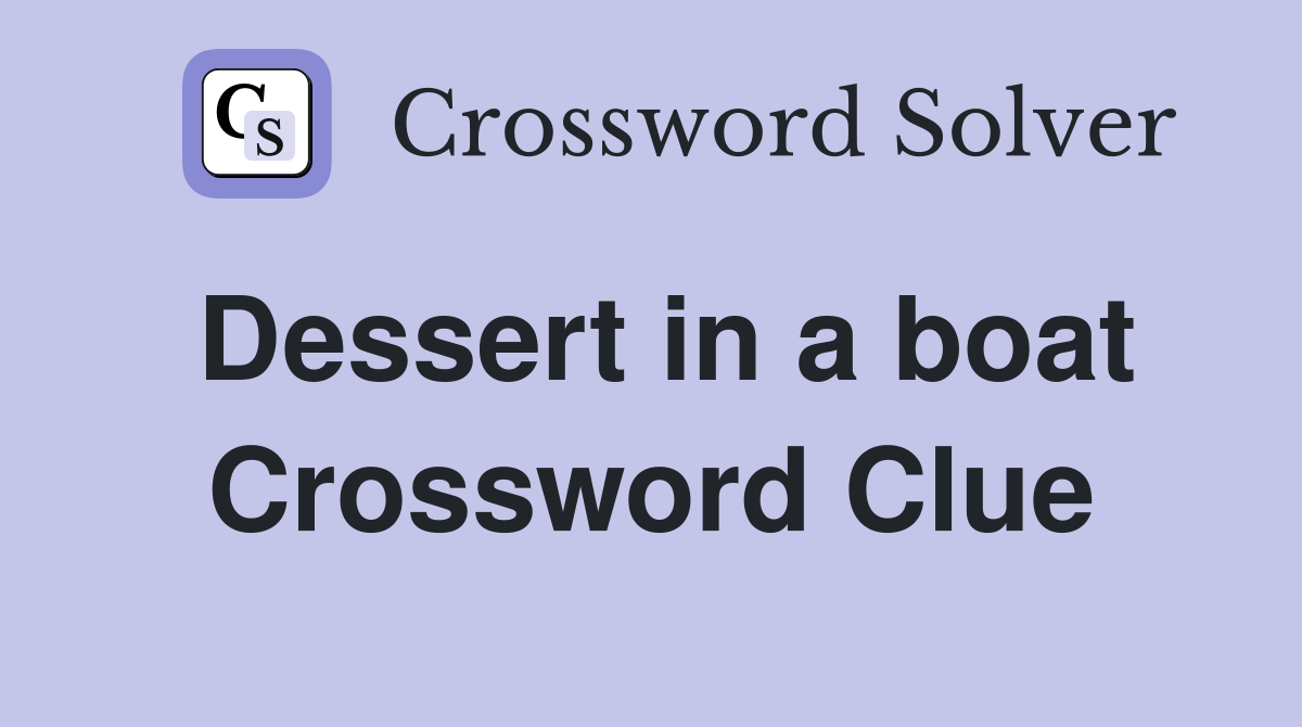 Dessert in a boat Crossword Clue
