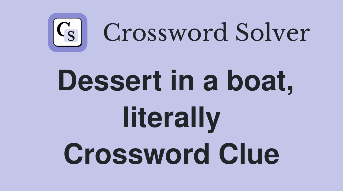 Dessert in a boat, literally Crossword Clue