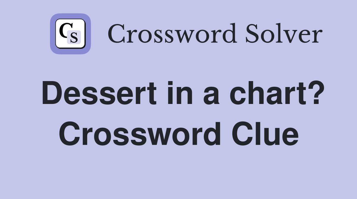 Dessert in a chart? Crossword Clue