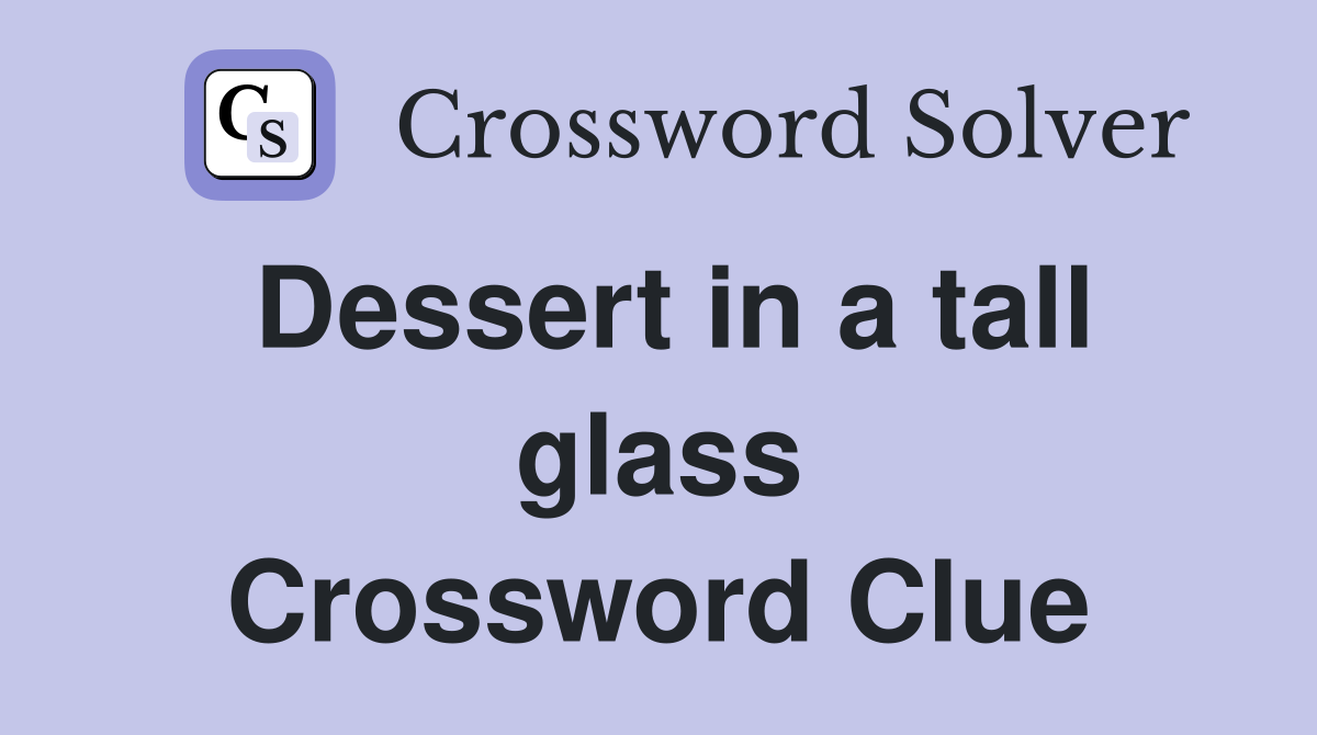 Dessert in a tall glass Crossword Clue