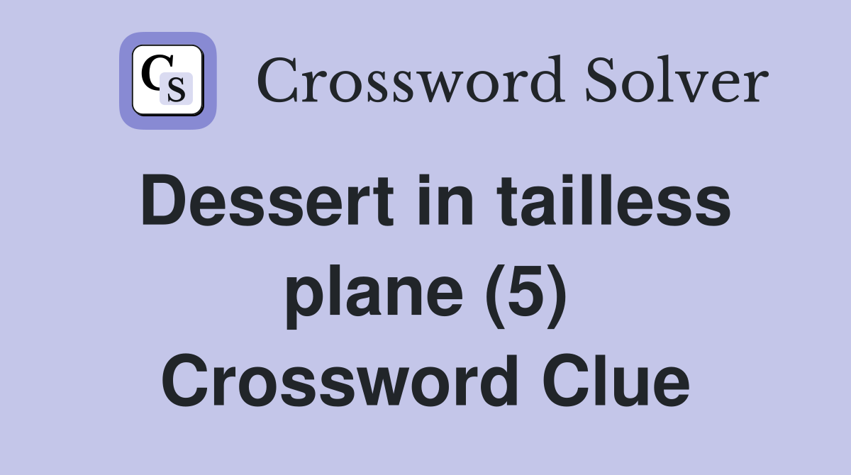 Dessert in tailless plane (5) Crossword Clue