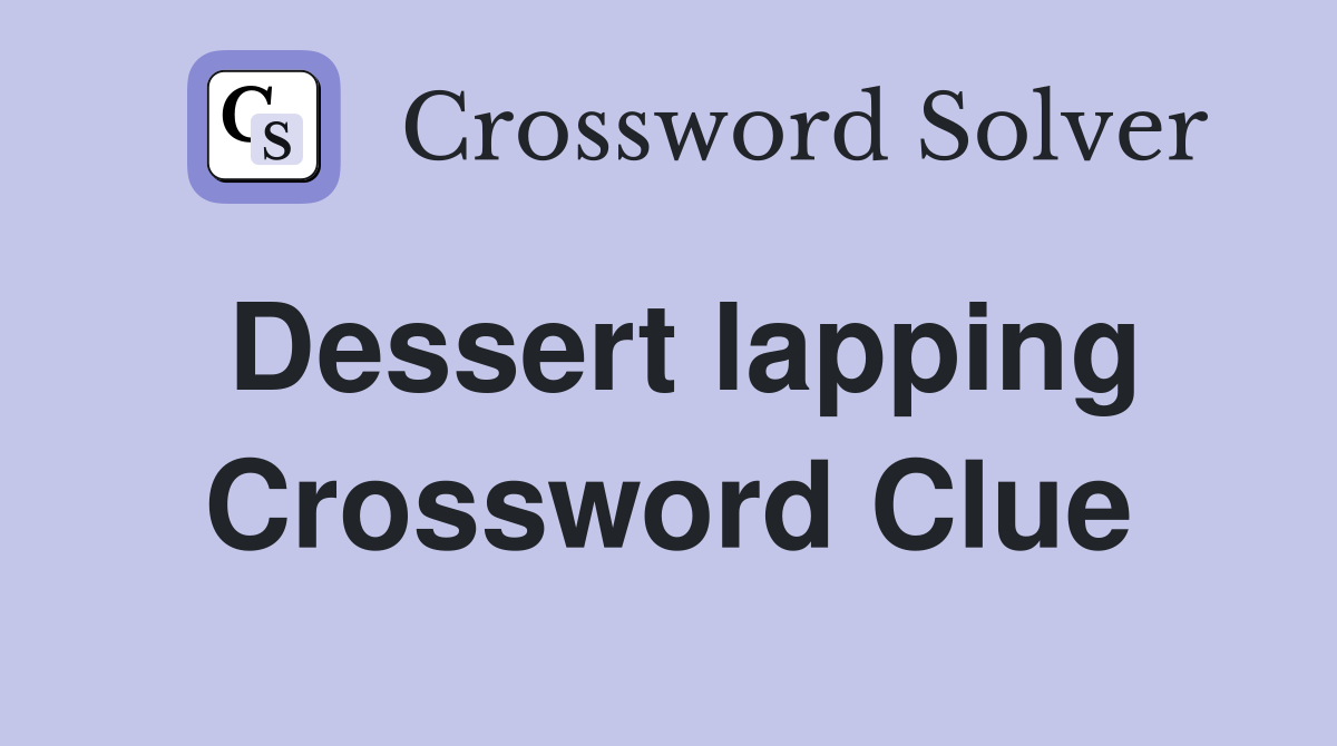 Dessert lapping Crossword Clue