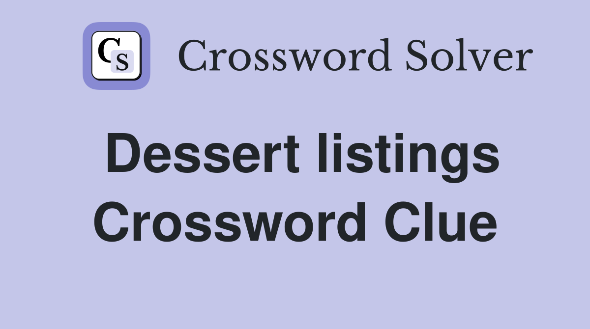 Dessert listings Crossword Clue