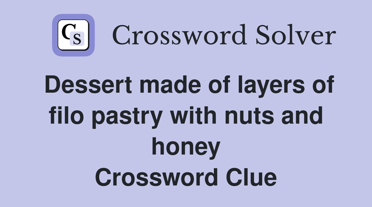 Dessert made of layers of filo pastry with nuts and honey Crossword Clue