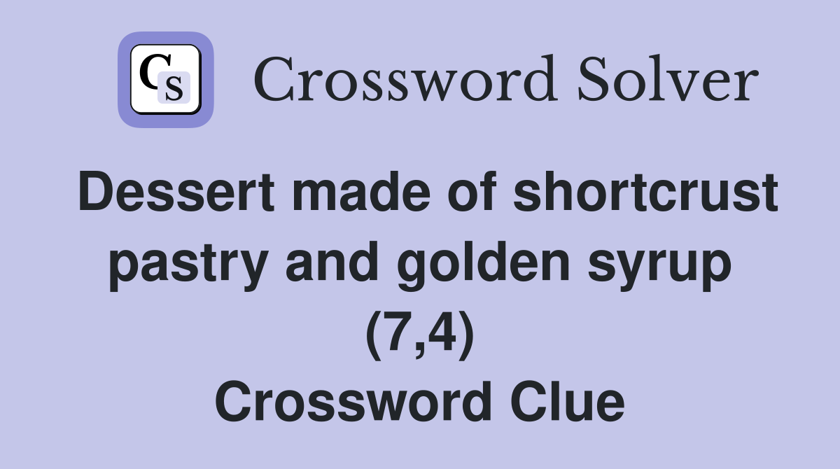 Dessert made of shortcrust pastry and golden syrup (7,4) Crossword Clue