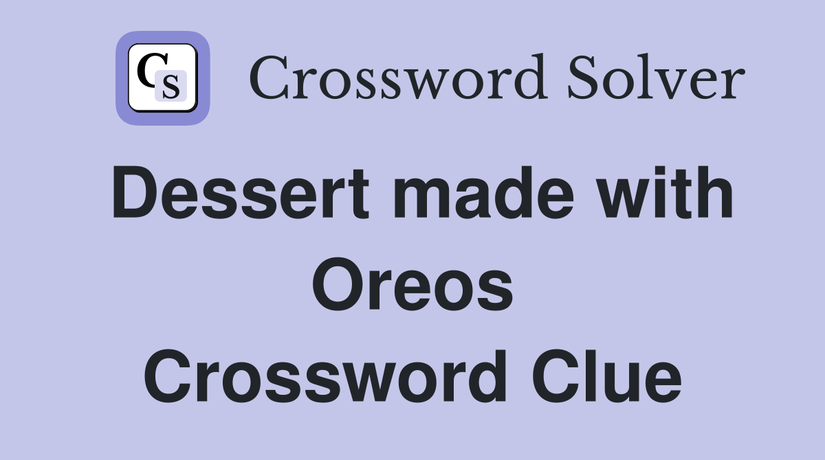 Dessert made with Oreos Crossword Clue