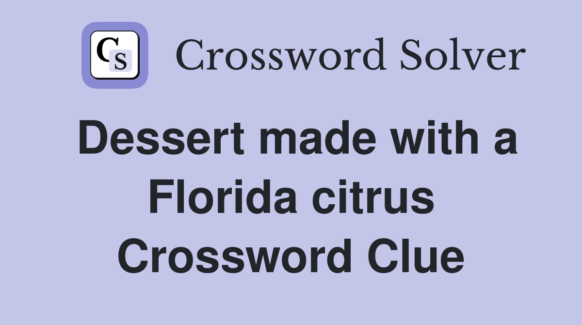 Dessert made with a Florida citrus Crossword Clue
