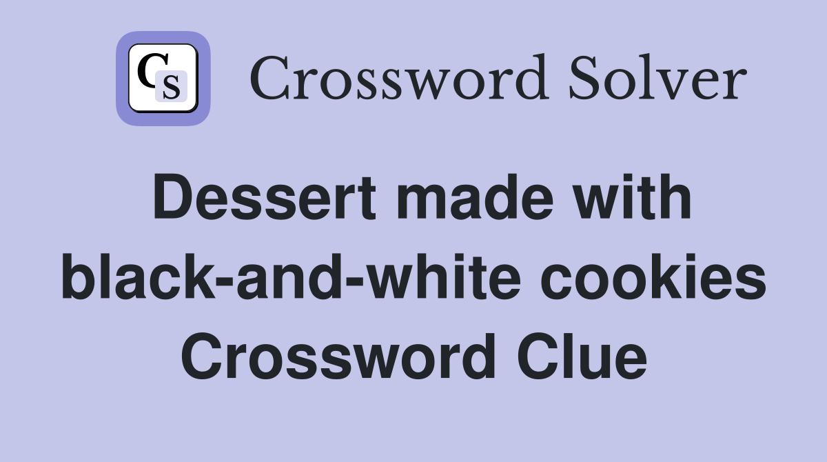 Dessert made with black-and-white cookies Crossword Clue