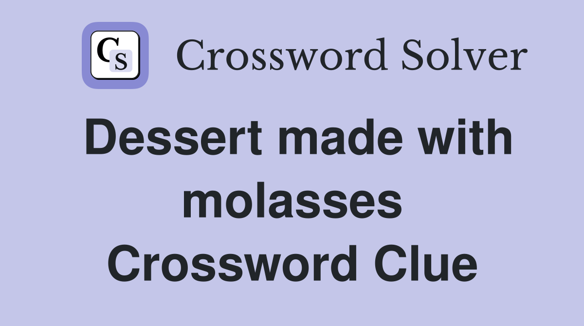 Dessert made with molasses Crossword Clue