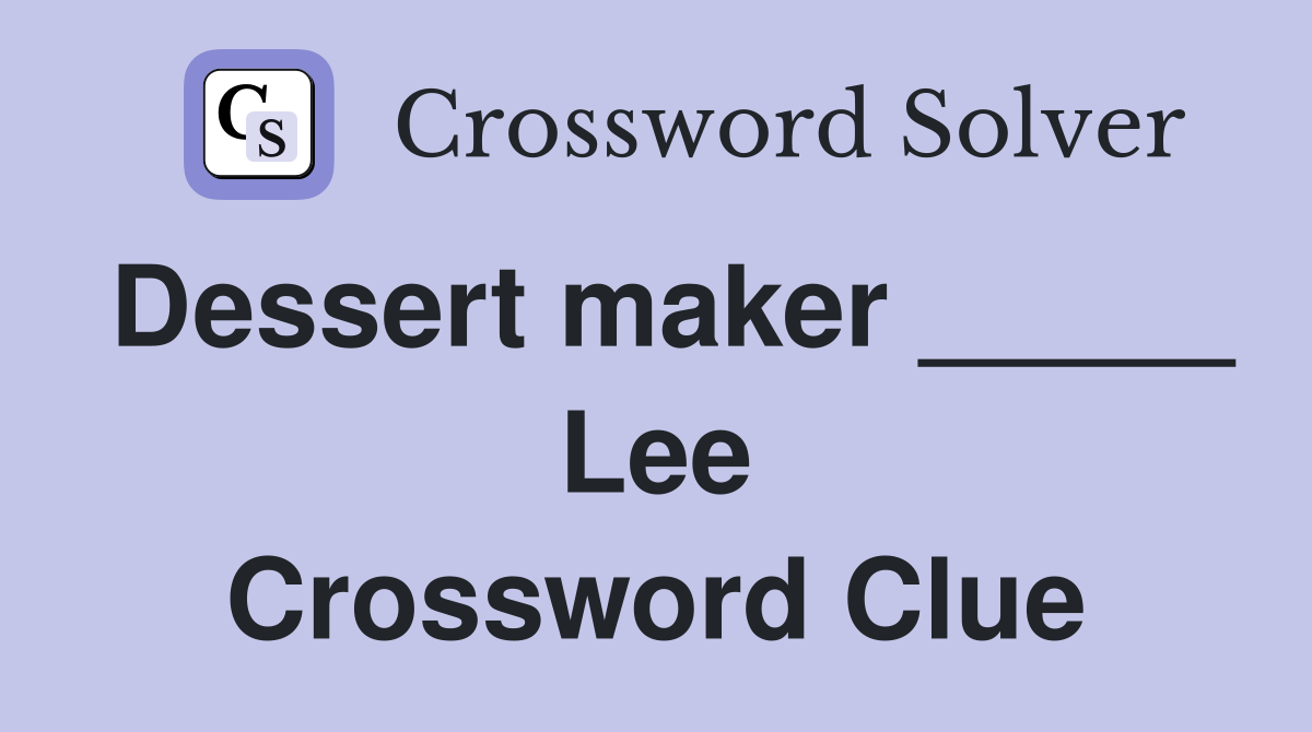 Dessert maker _____ Lee Crossword Clue