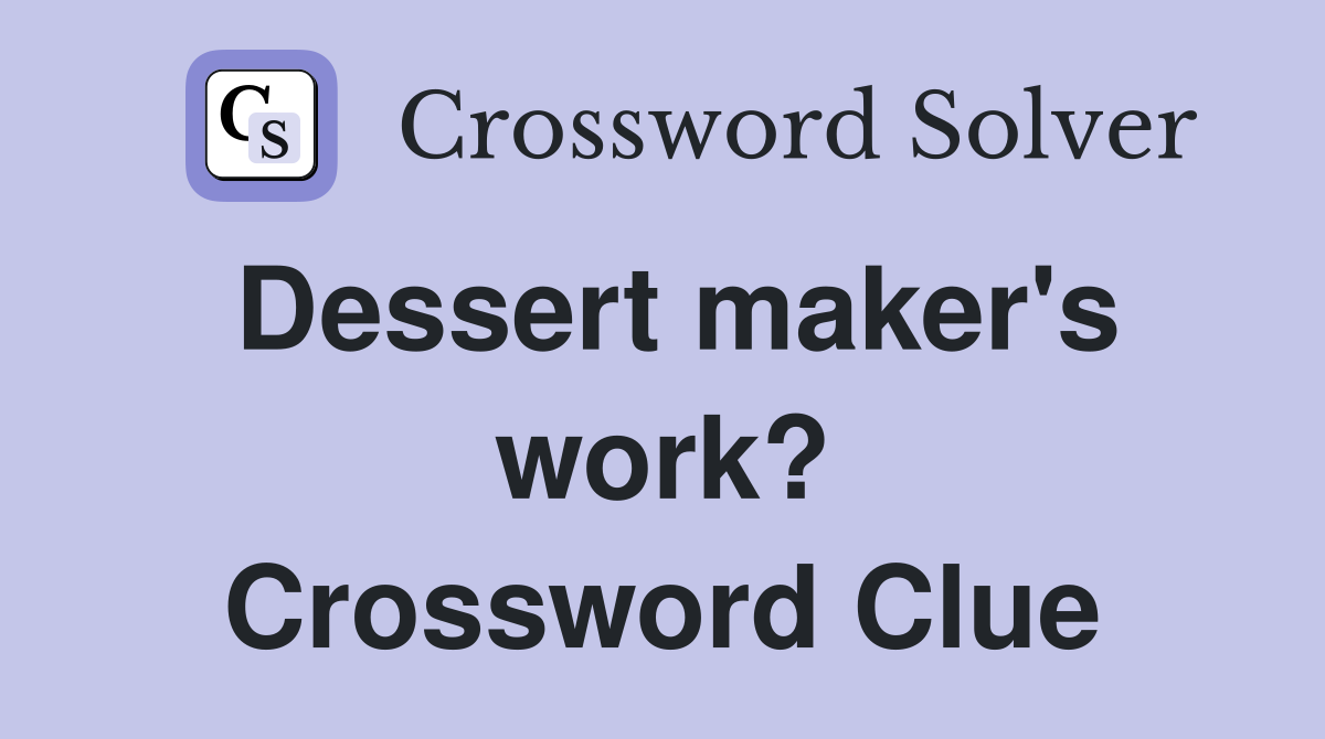 Dessert maker's work? Crossword Clue