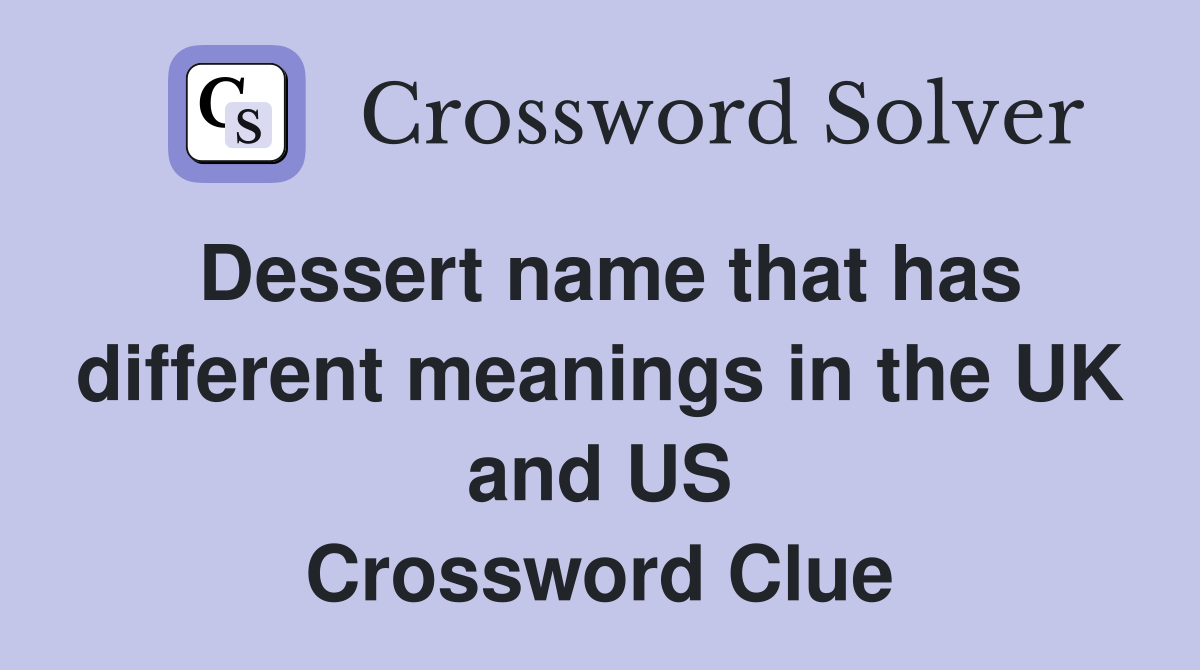 Dessert name that has different meanings in the UK and US Crossword Clue