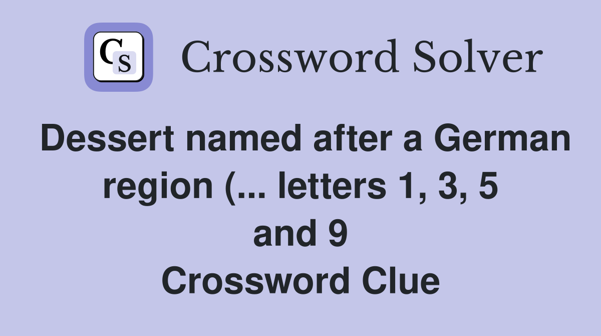 Dessert named after a German region ( letters 1 3 5 and 9 Dessert named after a German region ( letters 1 3 5 and 9