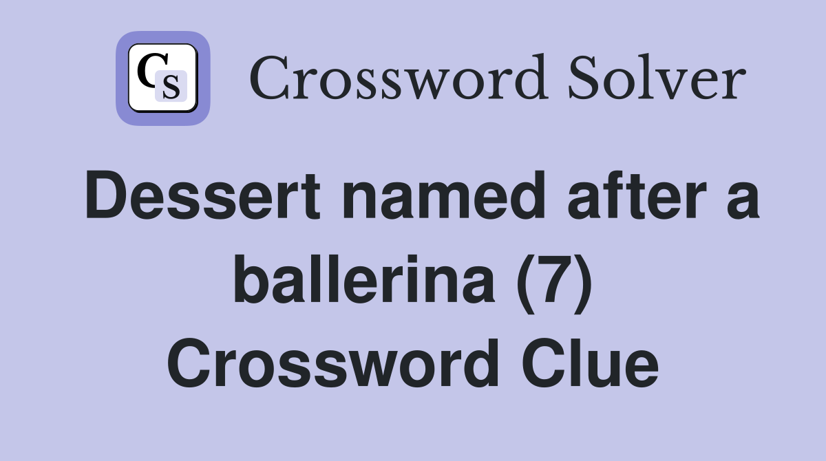 Dessert named after a ballerina (7) Crossword Clue