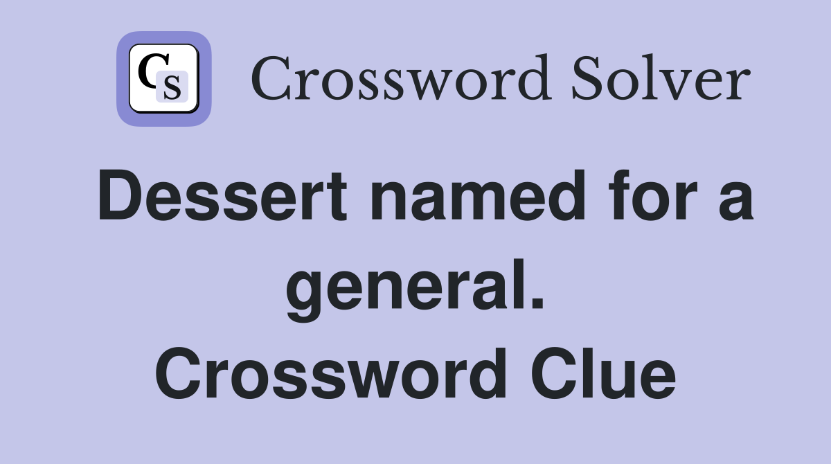 Dessert named for a general. Crossword Clue