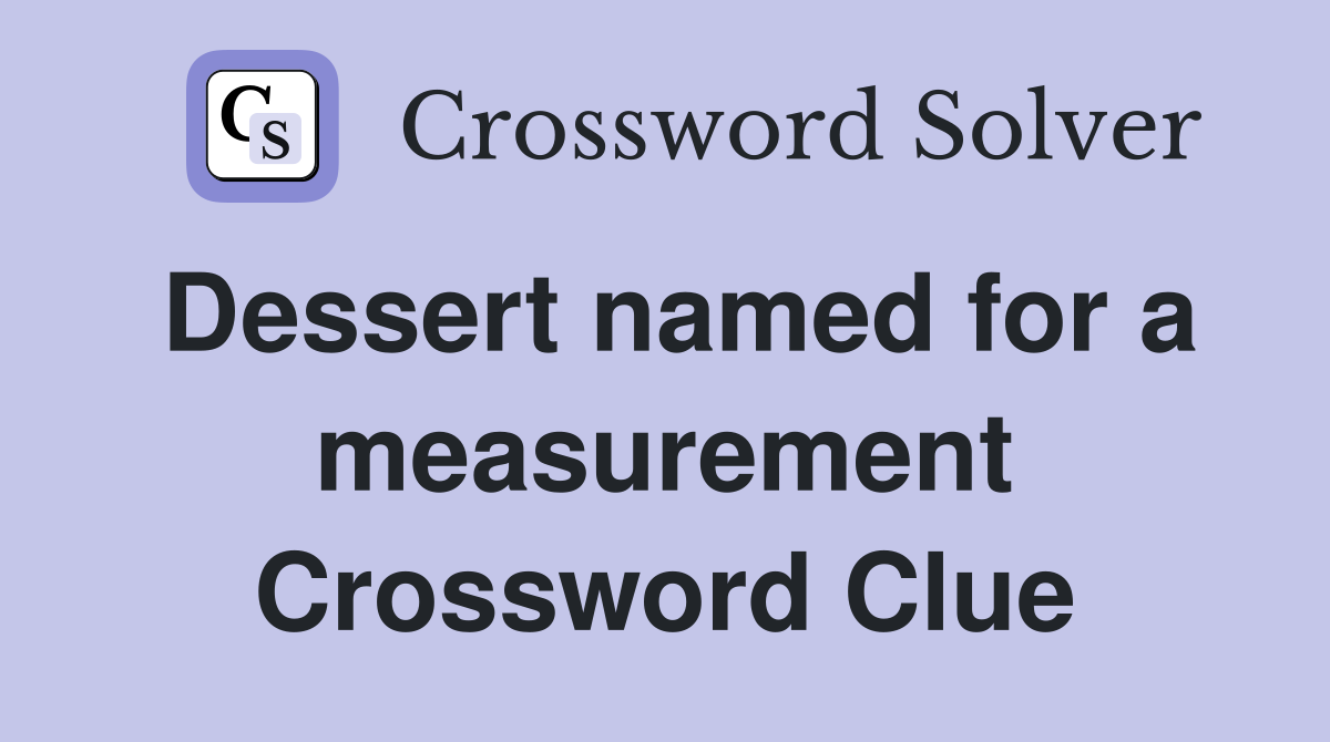 Dessert named for a measurement Crossword Clue