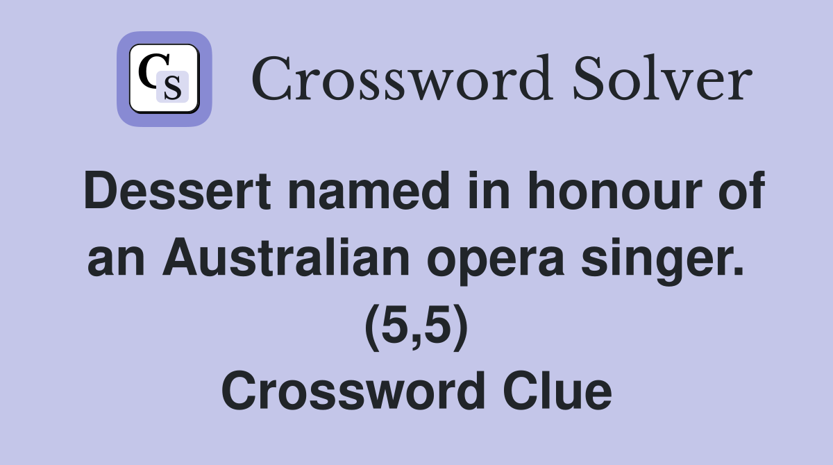 Dessert named in honour of an Australian opera singer. (5,5) Crossword Clue
