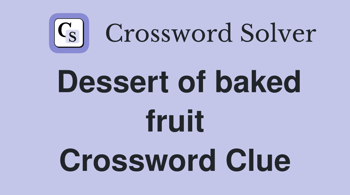 Dessert of baked fruit Crossword Clue