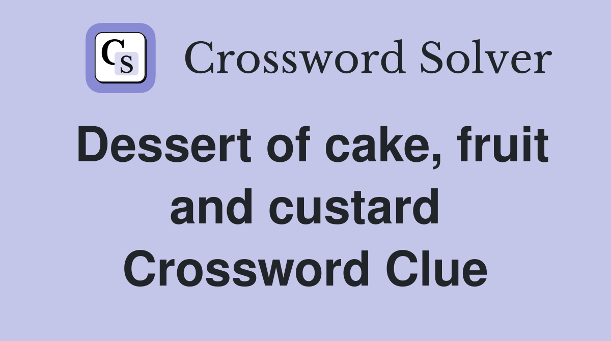 Dessert of cake, fruit and custard Crossword Clue
