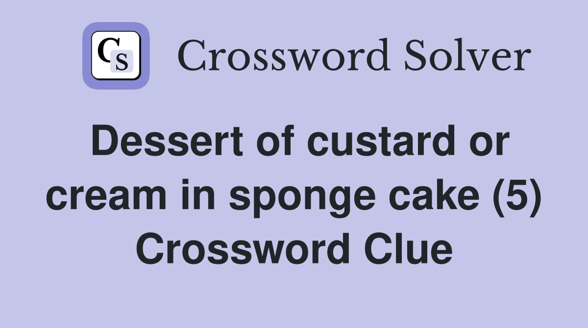 Dessert of custard or cream in sponge cake (5) Crossword Clue