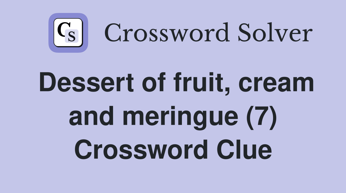 Dessert of fruit, cream and meringue (7) Crossword Clue
