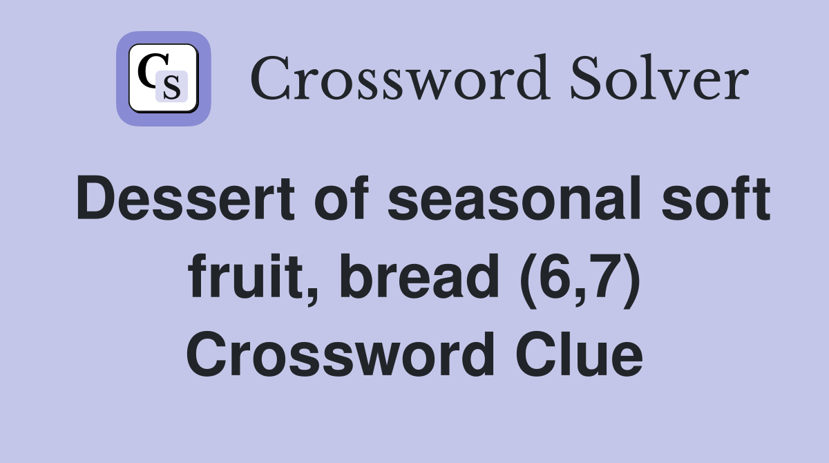 Dessert of seasonal soft fruit, bread (6,7) Crossword Clue
