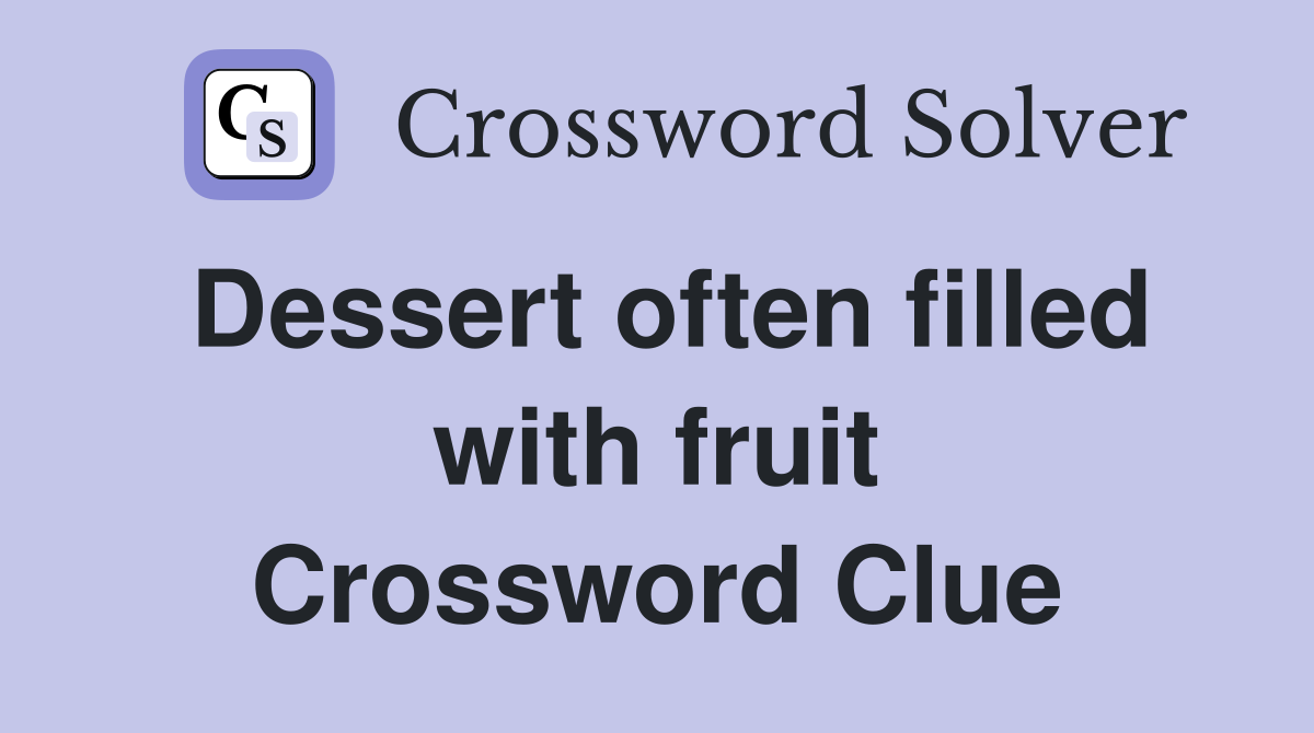 Dessert often filled with fruit Crossword Clue
