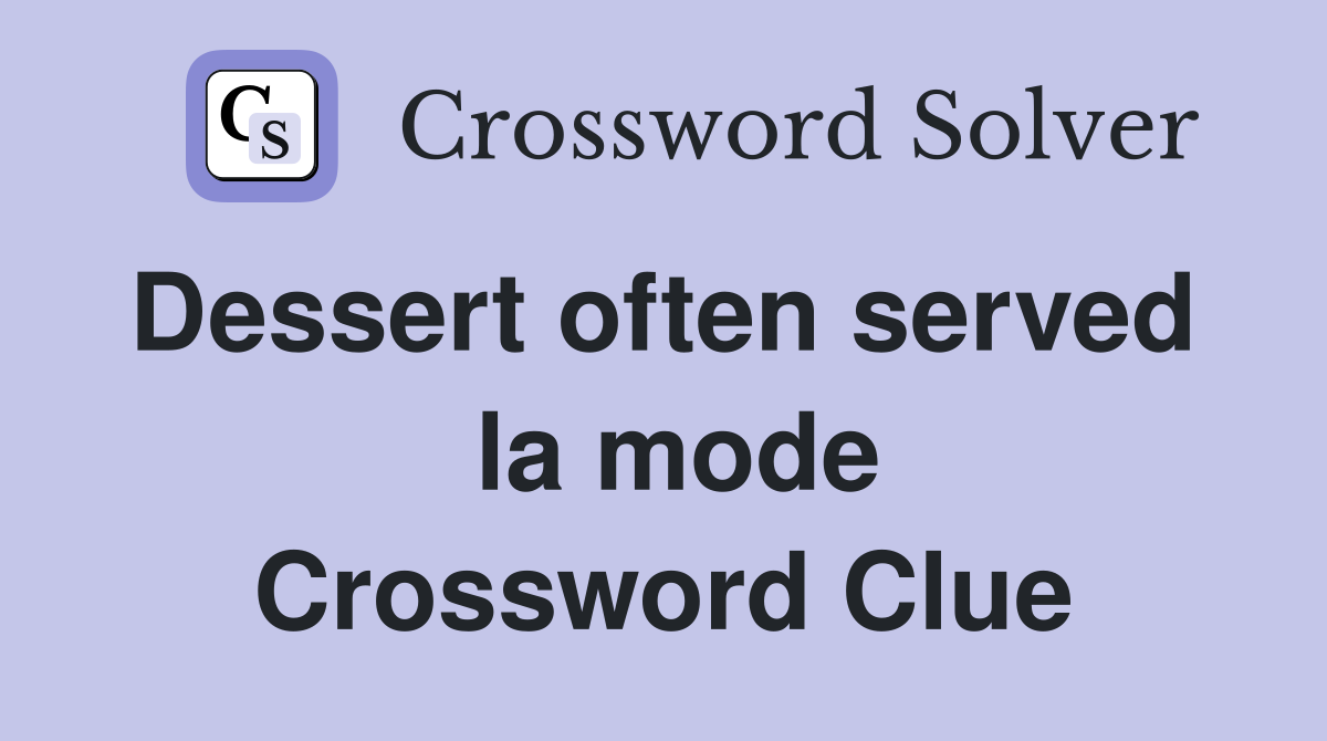 Dessert often served   la mode Crossword Clue