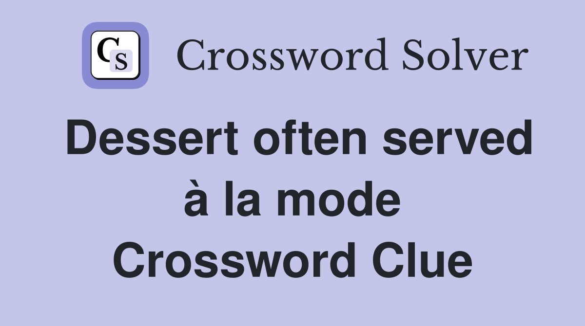 Dessert often served à la mode Crossword Clue