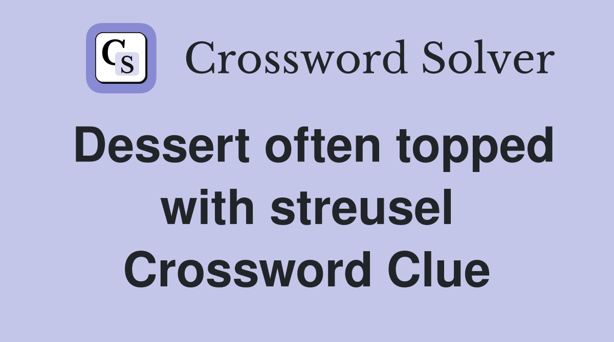 Dessert often topped with streusel Crossword Clue