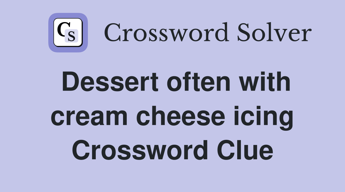 Dessert often with cream cheese icing Crossword Clue