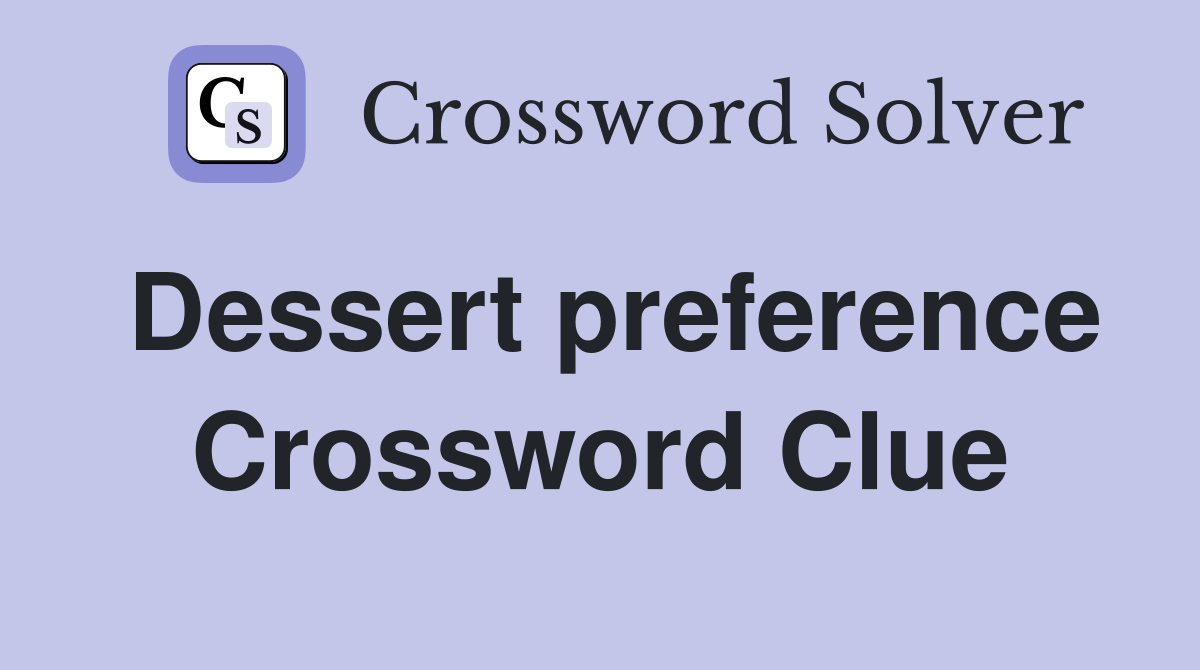 Dessert preference Crossword Clue