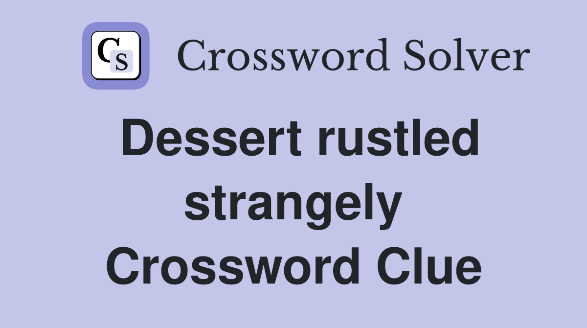 Dessert rustled strangely Crossword Clue