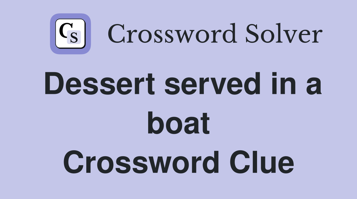 Dessert served in a boat Crossword Clue