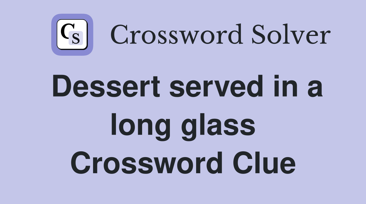 Dessert served in a long glass Crossword Clue