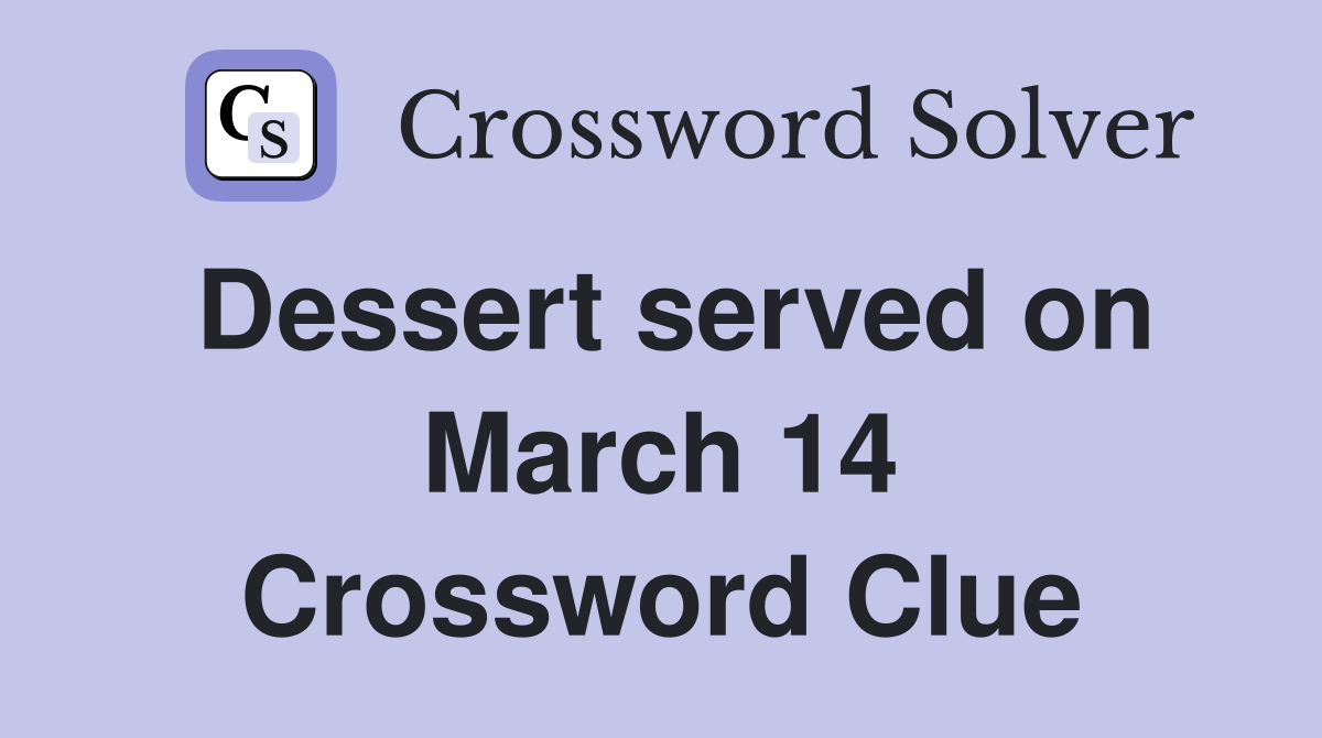 Dessert served on March 14 Crossword Clue