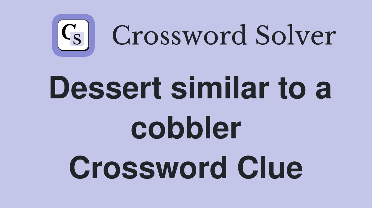 Dessert similar to a cobbler Crossword Clue