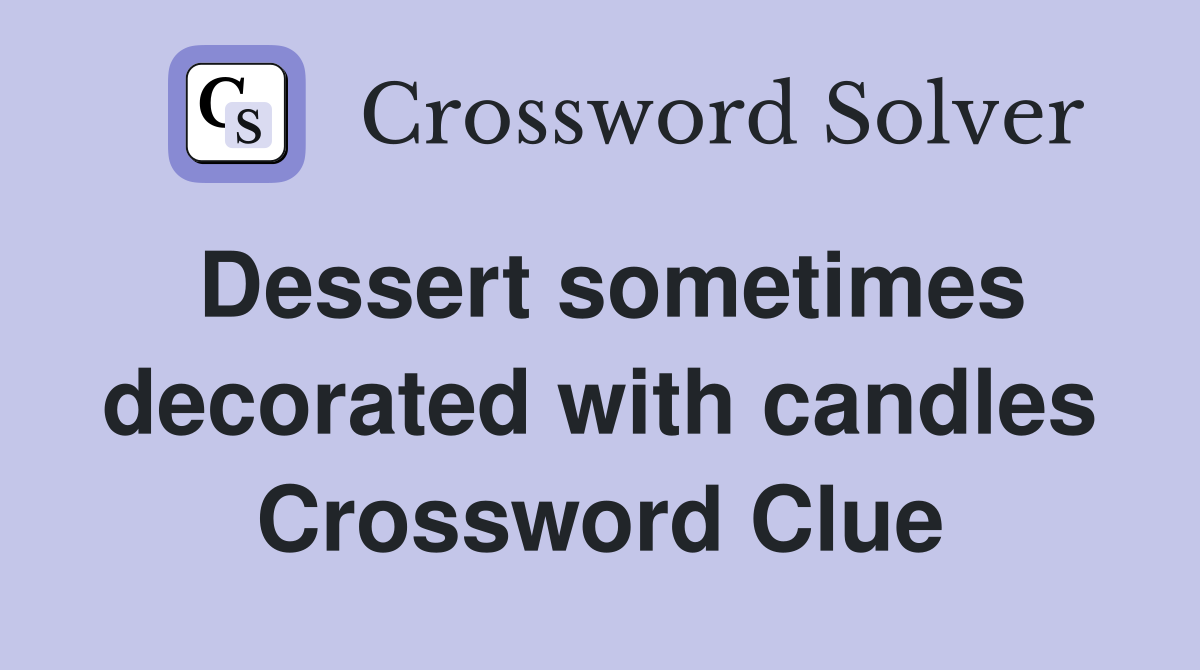Dessert sometimes decorated with candles Crossword Clue