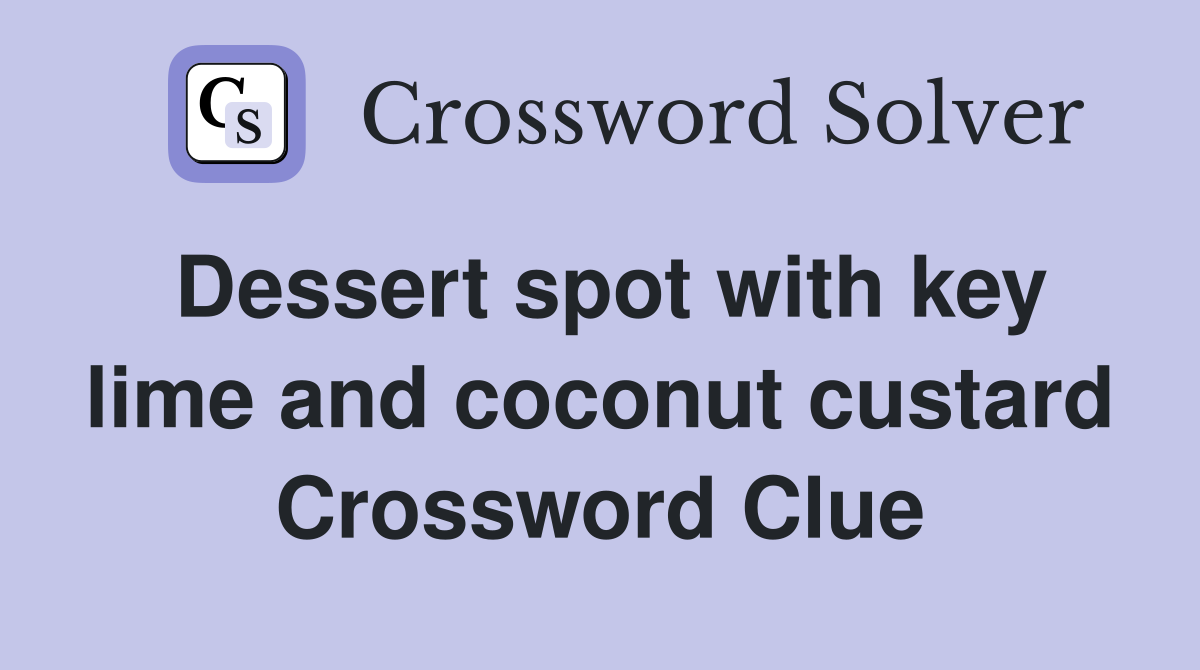 Dessert spot with key lime and coconut custard Crossword Clue