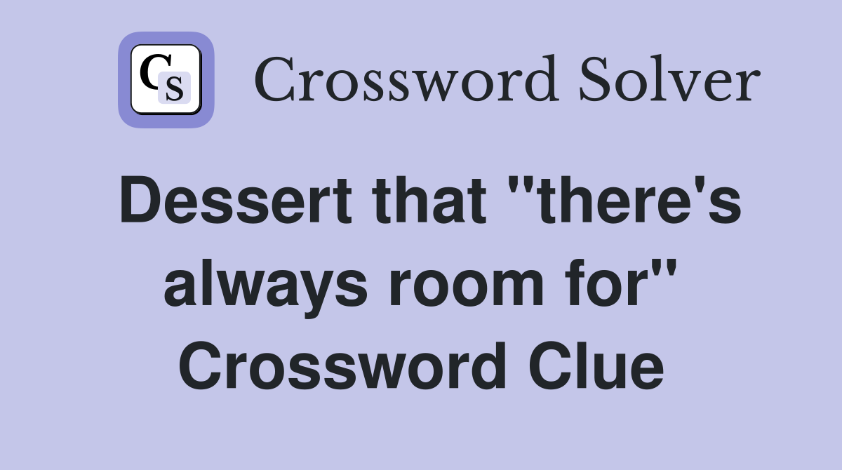 Dessert that "there's always room for" Crossword Clue