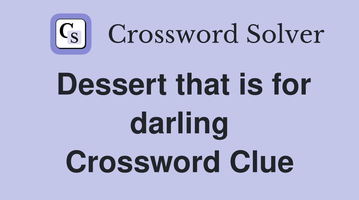 Dessert that is for darling Crossword Clue